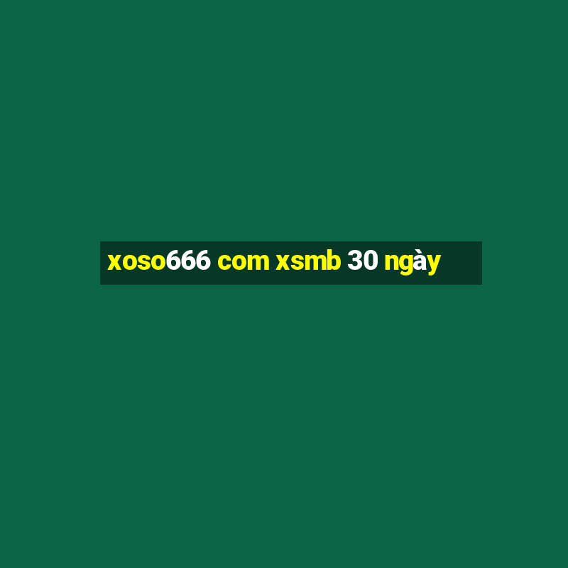 xoso666 com xsmb 30 ngày