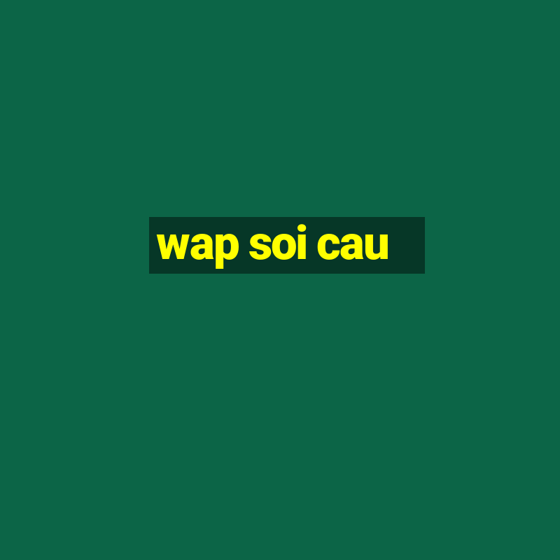 wap soi cau