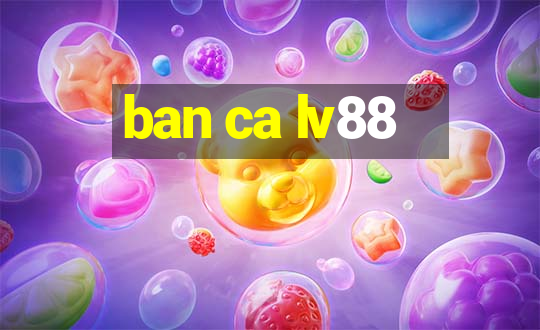 ban ca lv88