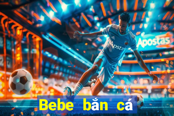 Bebe bắn cá trò chơi