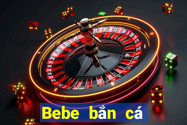 Bebe bắn cá trò chơi