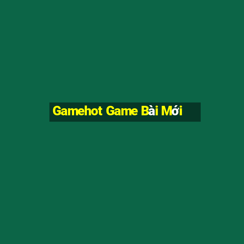 Gamehot Game Bài Mới