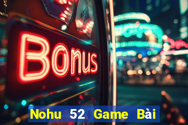 Nohu 52 Game Bài Uống Rượu