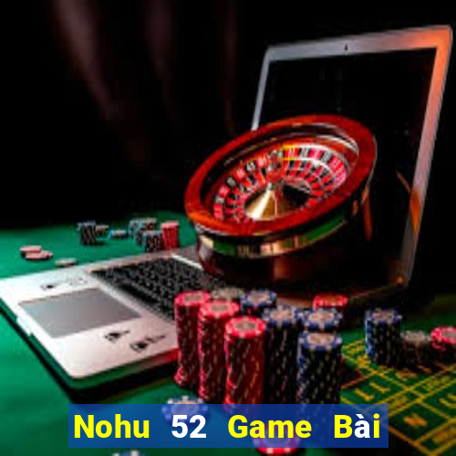 Nohu 52 Game Bài Uống Rượu