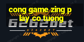 cong game zing play co tuong