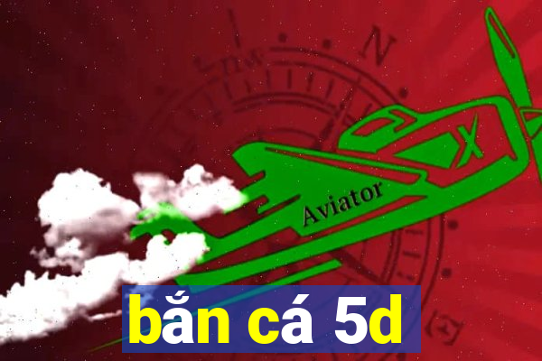 bắn cá 5d