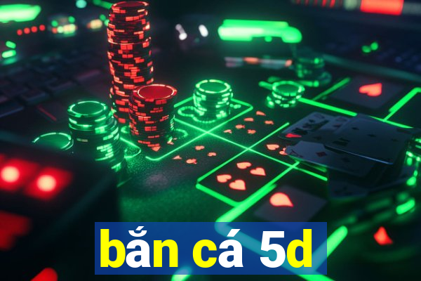 bắn cá 5d