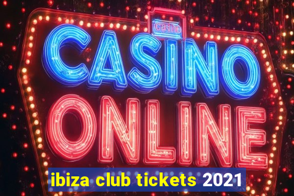 ibiza club tickets 2021