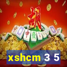 xshcm 3 5