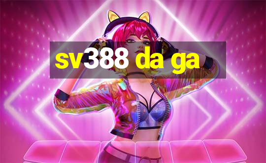 sv388 da ga