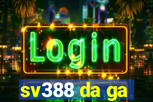 sv388 da ga