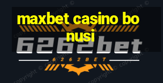 maxbet casino bonusi