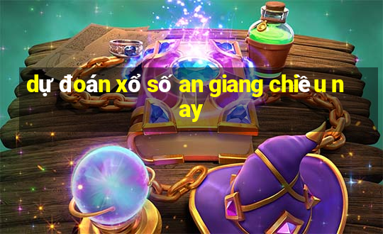 dự đoán xổ số an giang chiều nay