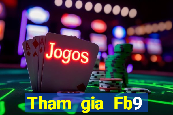 Tham gia Fb9 Thưởng 488k