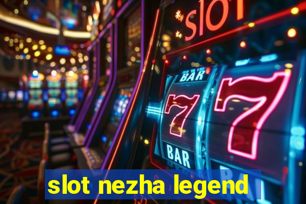 slot nezha legend