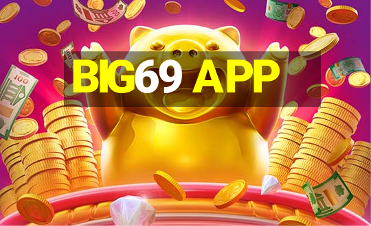 BIG69 APP