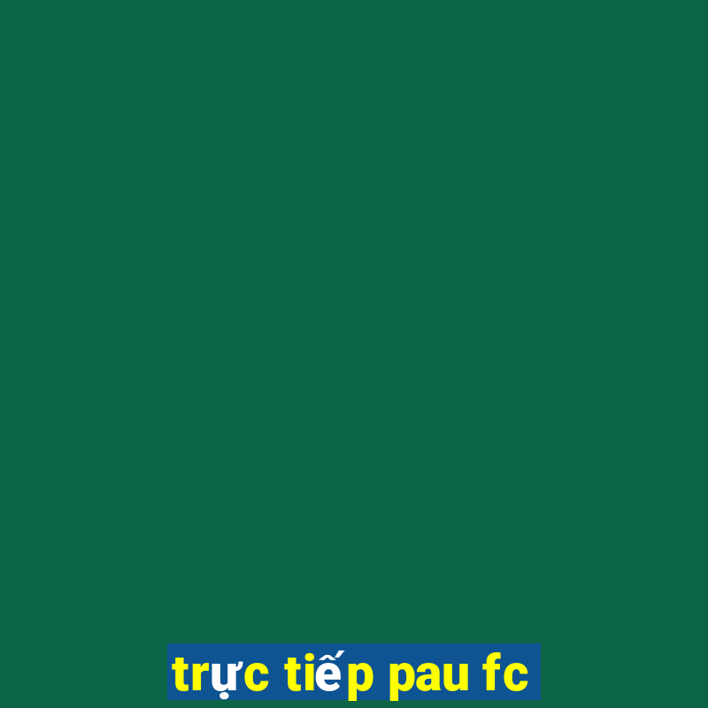 trực tiếp pau fc