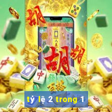 tỷ lệ 2 trong 1