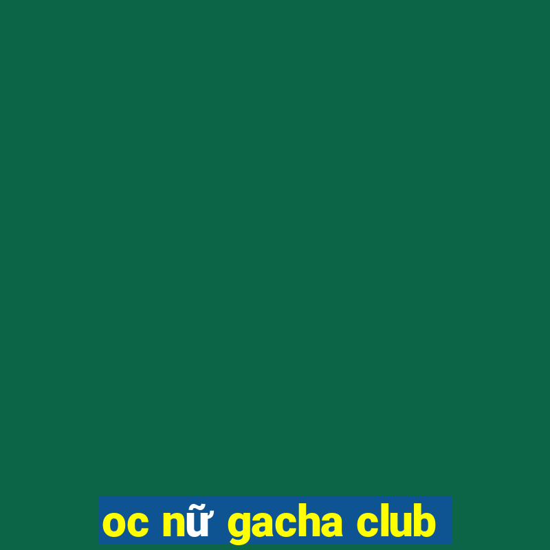 oc nữ gacha club