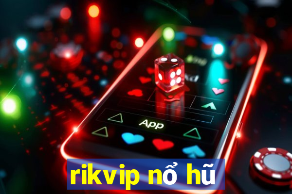 rikvip nổ hũ