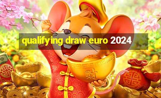 qualifying draw euro 2024