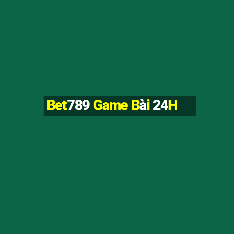 Bet789 Game Bài 24H