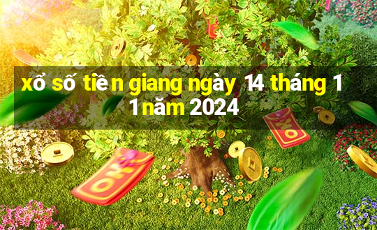 xổ số tiền giang ngày 14 tháng 11 năm 2024