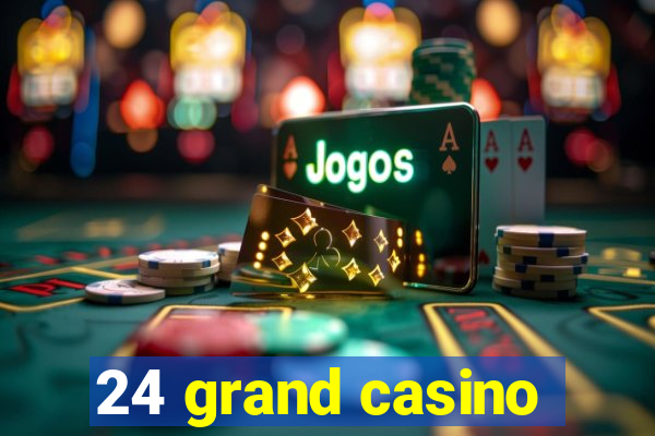 24 grand casino