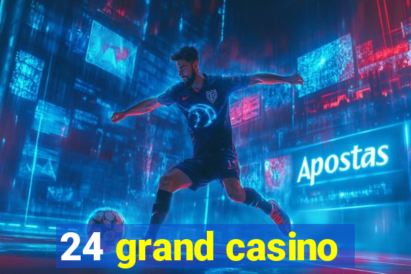 24 grand casino