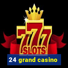 24 grand casino