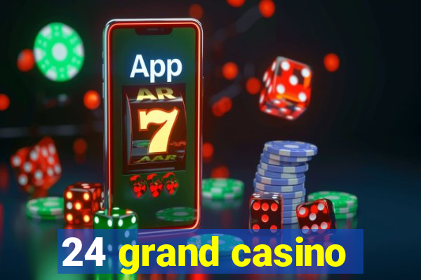 24 grand casino