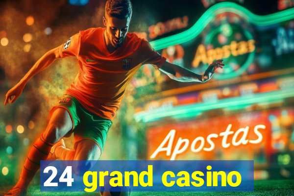 24 grand casino