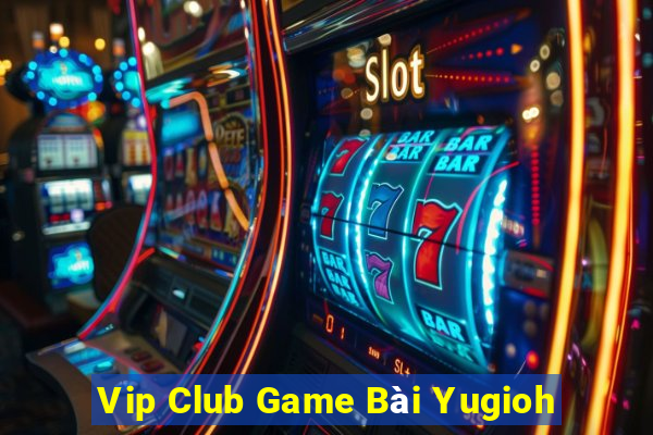 Vip Club Game Bài Yugioh