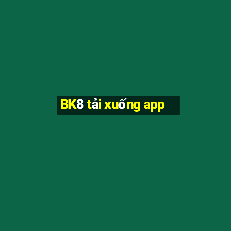 BK8 tải xuống app