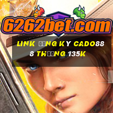 Link đăng ký Cado888 Thưởng 135k