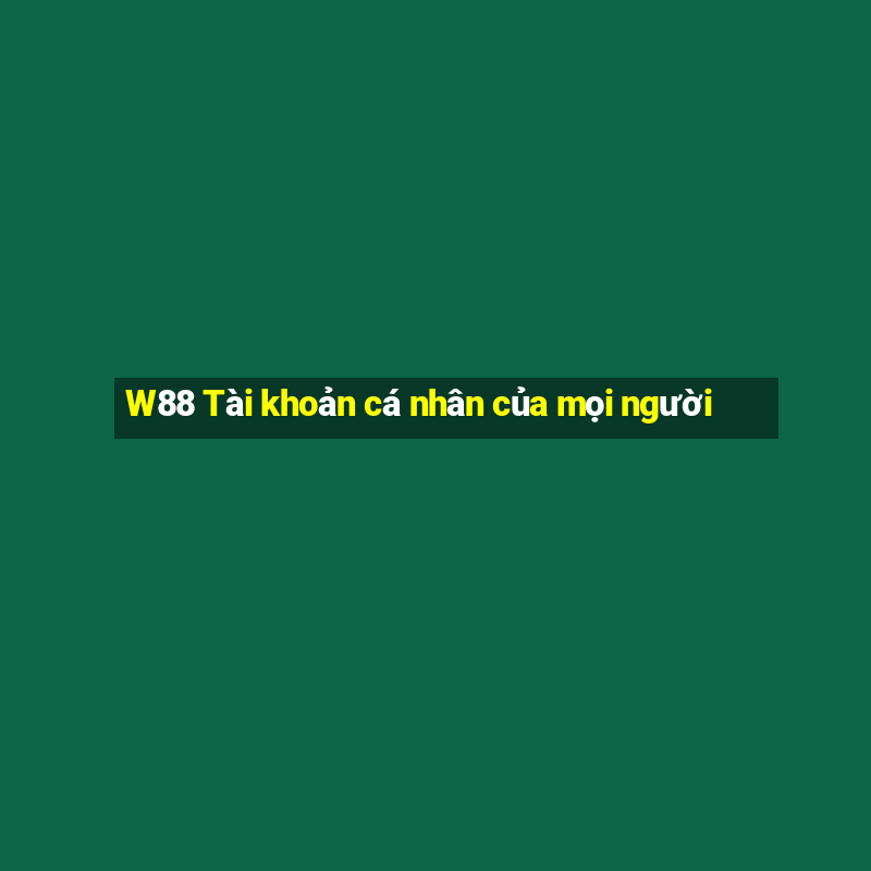 W88 Tài khoản cá nhân của mọi người