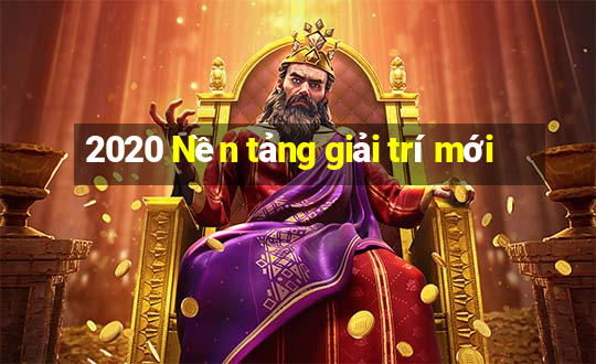 2020 Nền tảng giải trí mới