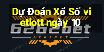 Dự Đoán Xổ Số vietlott ngày 10