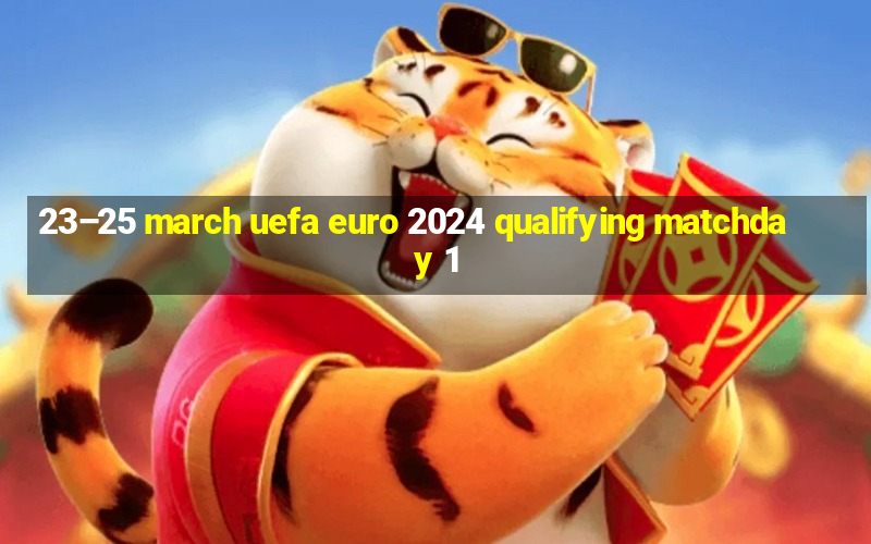 23–25 march uefa euro 2024 qualifying matchday 1