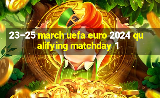 23–25 march uefa euro 2024 qualifying matchday 1