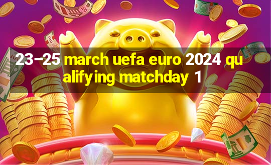 23–25 march uefa euro 2024 qualifying matchday 1