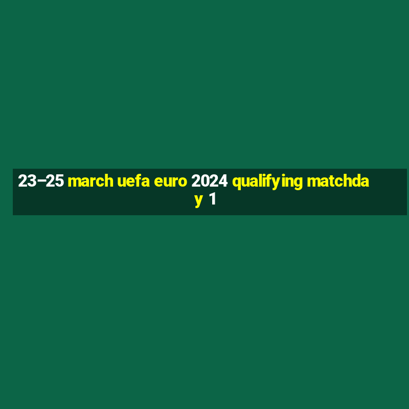 23–25 march uefa euro 2024 qualifying matchday 1