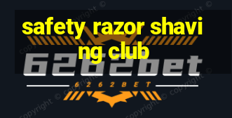 safety razor shaving club