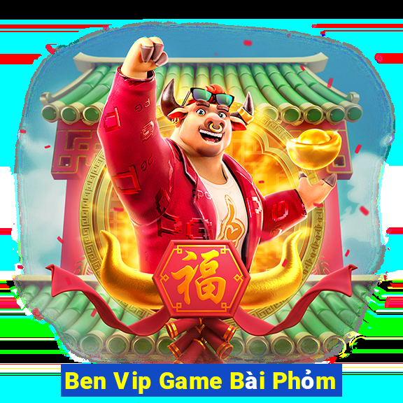 Ben Vip Game Bài Phỏm