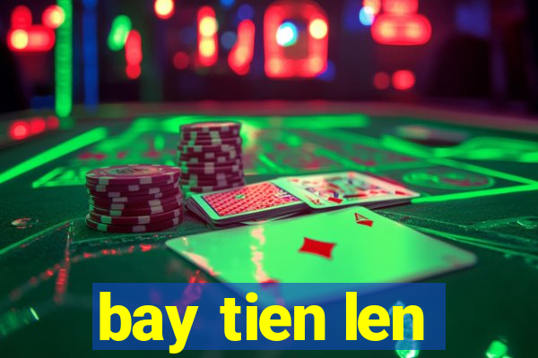 bay tien len