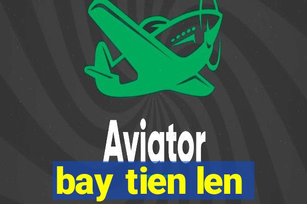 bay tien len