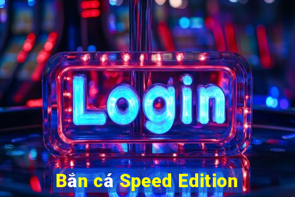 Bắn cá Speed Edition