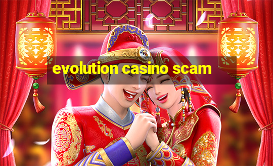 evolution casino scam