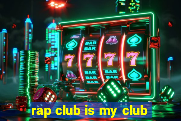 rap club is my club