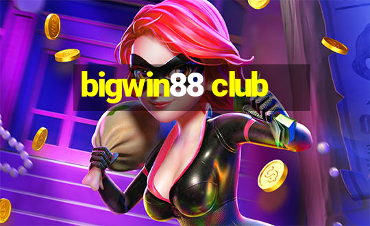 bigwin88 club